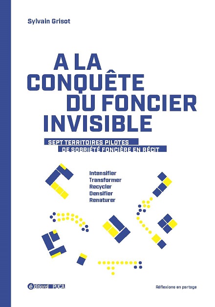 À la conquête du foncier invisible – sept territoires pilotes de sobriété foncière en récit